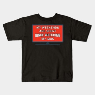 My Weekends Are Spent Binge Watching My Kids Kids T-Shirt